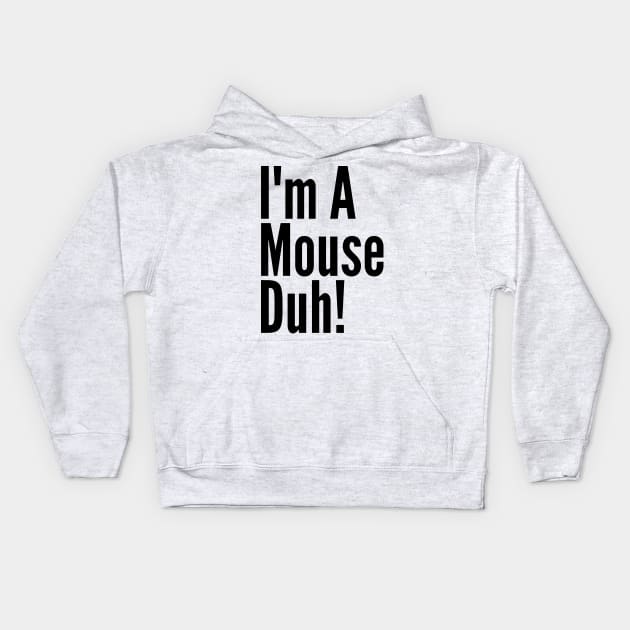 I'm A Mouse, Duh! Kids Hoodie by Thoratostore